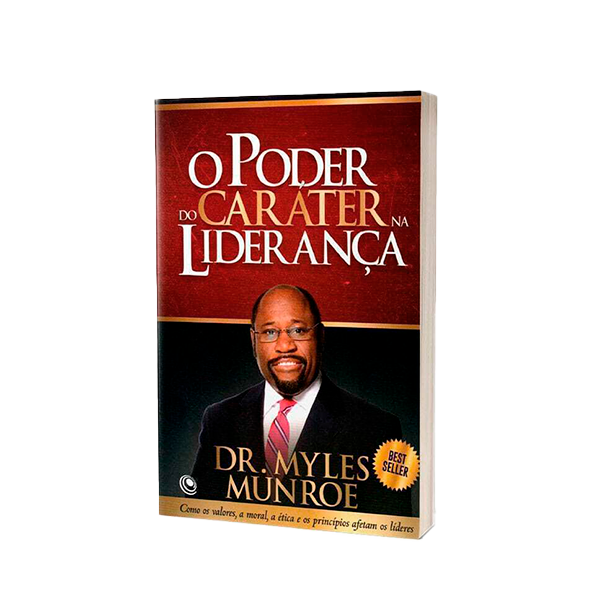 O Poder do Caráter na Liderança - Myles Munroe