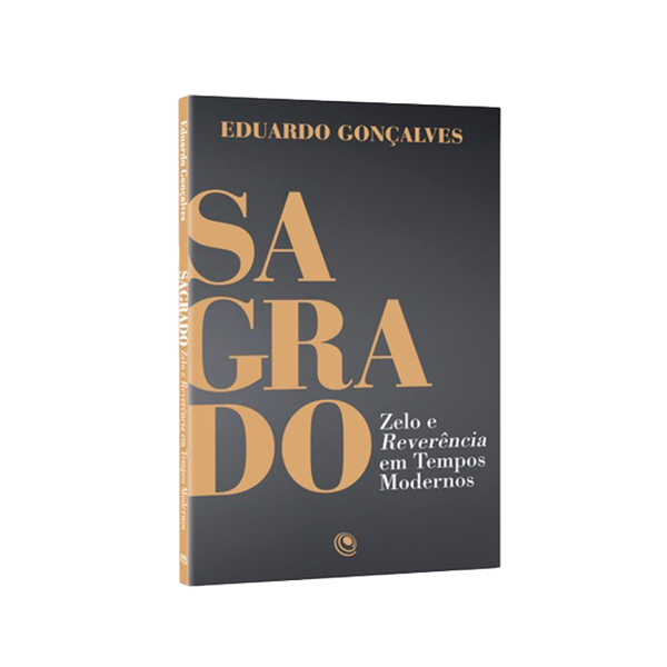 Sagrado | Zelo e Reverência em Tempos Moderno | Eduardo Gonçalves