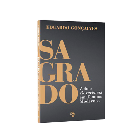 Sagrado | Zelo e Reverência em Tempos Moderno | Eduardo Gonçalves